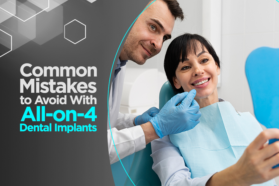 Common Mistakes to Avoid With All-on-4 Dental Implants